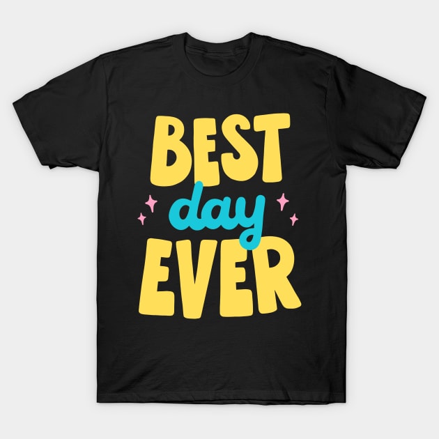 Best Day Ever T-Shirt by LD-LailaDesign